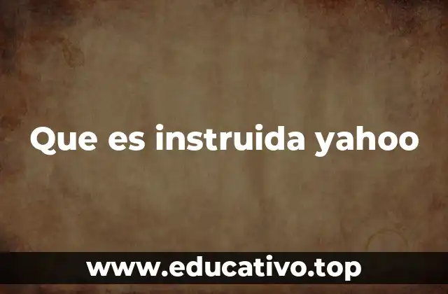 Que es instruida yahoo