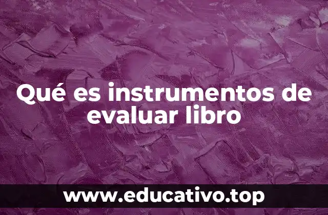 Qué es instrumentos de evaluar libro