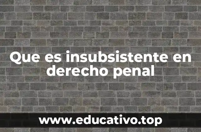 Que es insubsistente en derecho penal