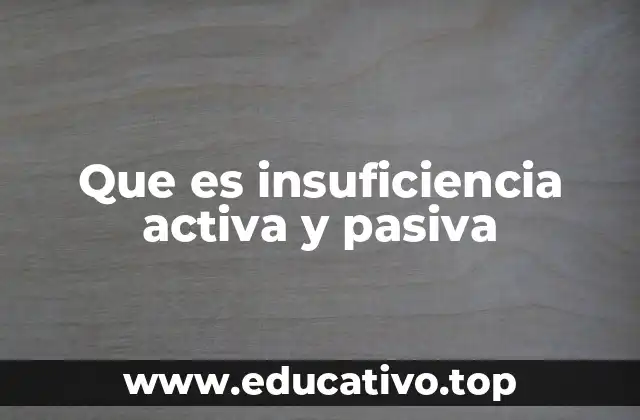 Que es insuficiencia activa y pasiva