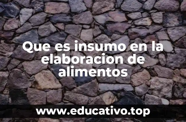 Que es insumo en la elaboracion de alimentos