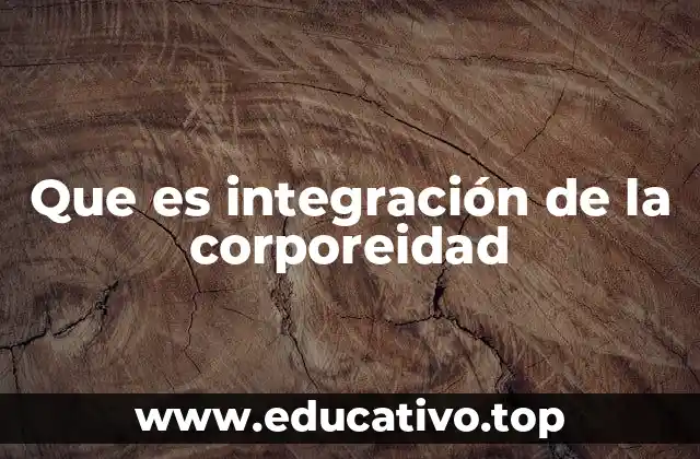 Que es integración de la corporeidad