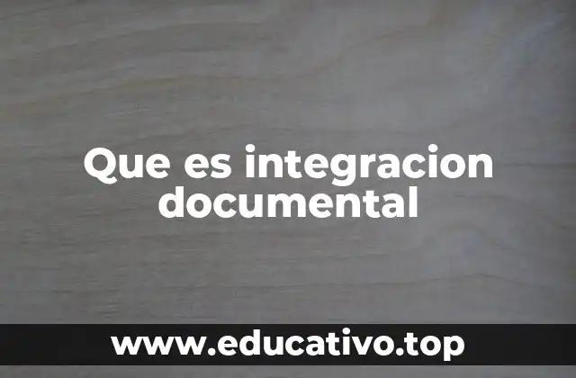 Que es integracion documental