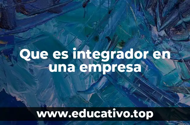 Que es integrador en una empresa