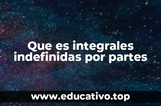 Que es integrales indefinidas por partes