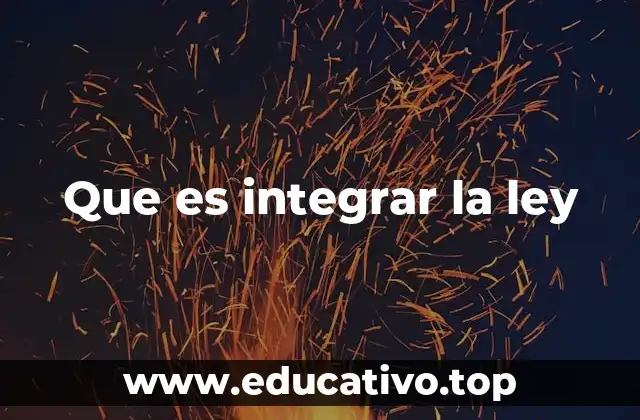 Que es integrar la ley