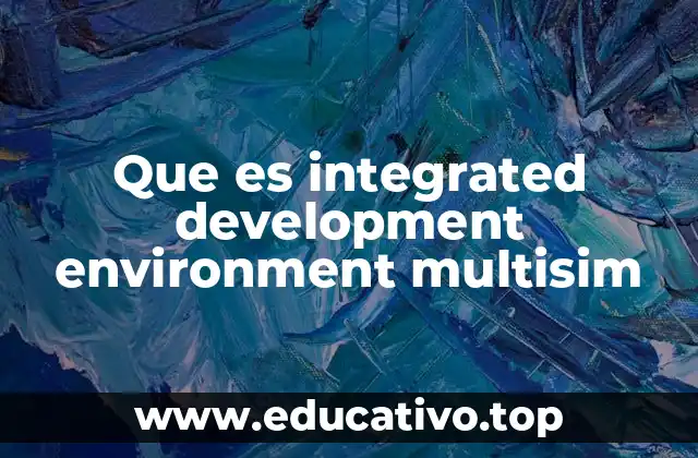 Que es integrated development environment multisim