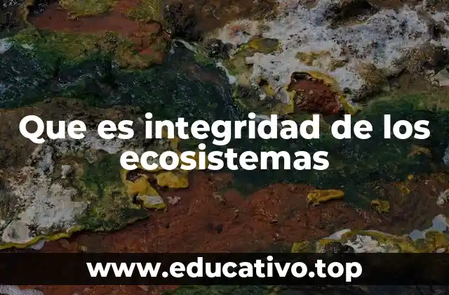 Que es integridad de los ecosistemas