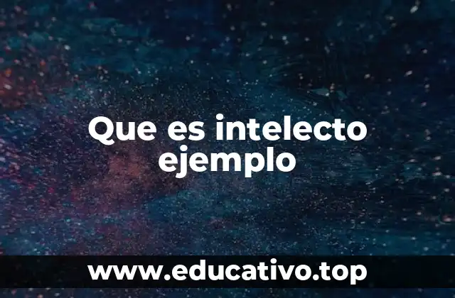 Que es intelecto ejemplo