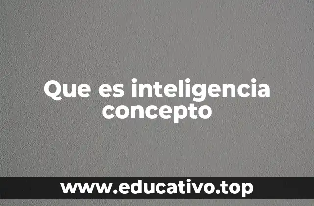 Que es inteligencia concepto