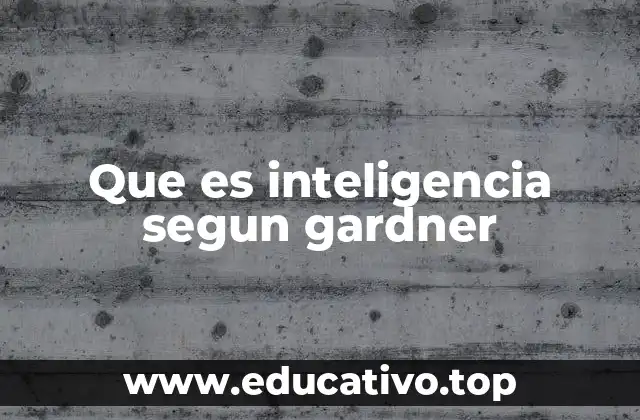 Que es inteligencia segun gardner