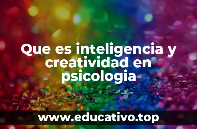 Que es inteligencia y creatividad en psicologia