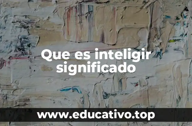 Que es inteligir significado