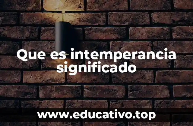 Que es intemperancia significado