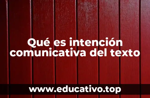 Qué es intención comunicativa del texto