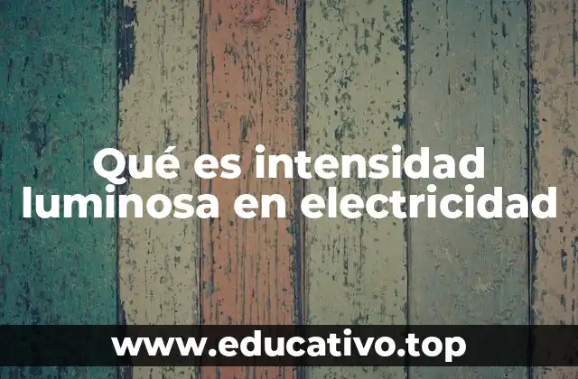 Qué es intensidad luminosa en electricidad