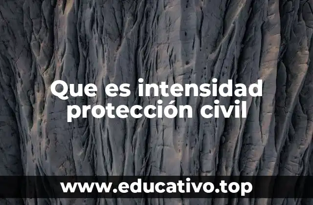 Que es intensidad protección civil