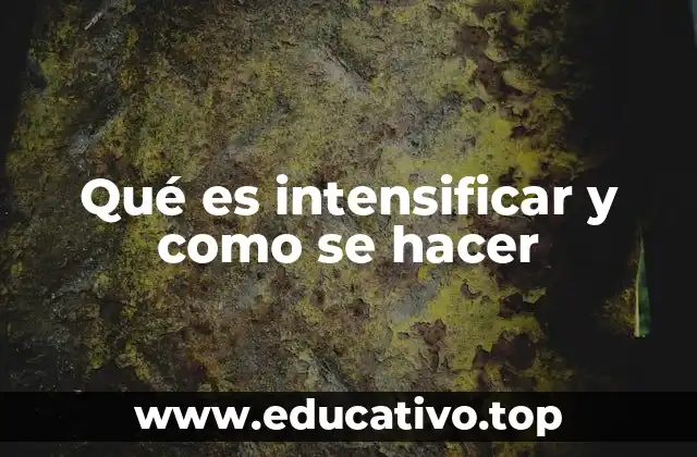 Qué es intensificar y como se hacer