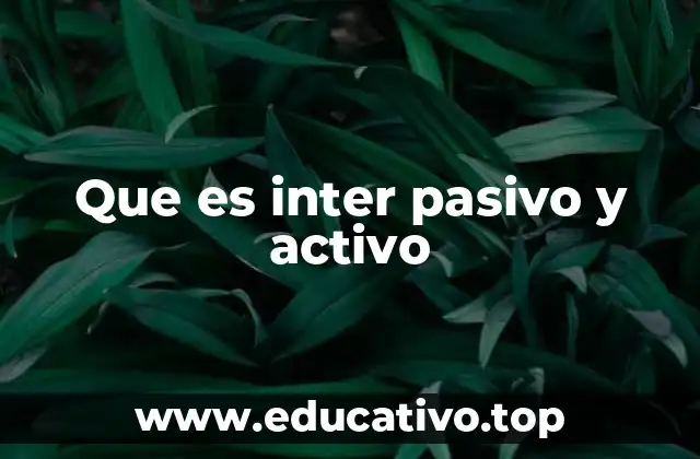 Que es inter pasivo y activo