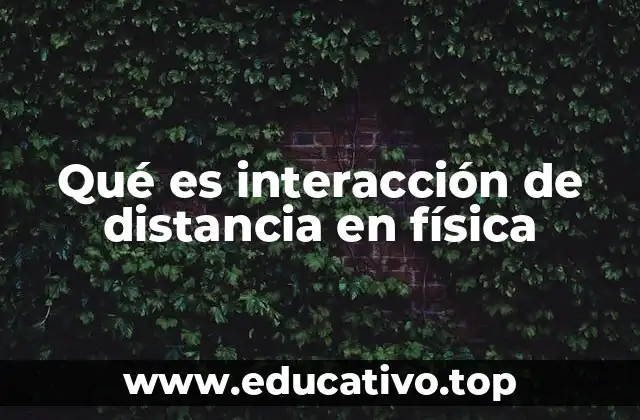 Qué es interacción de distancia en física