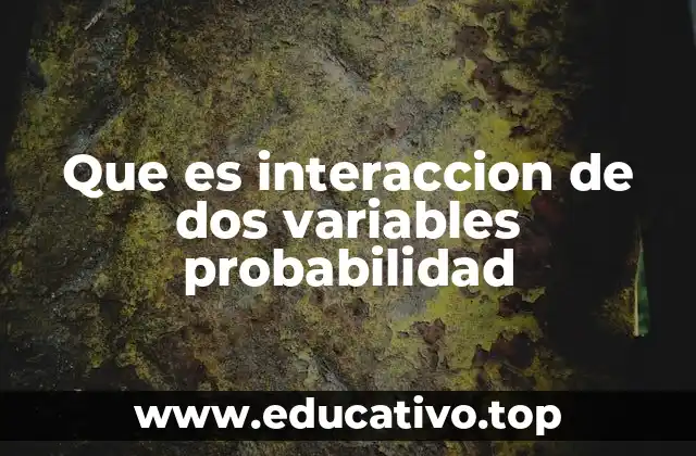 Que es interaccion de dos variables probabilidad
