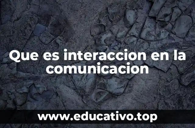 Que es interaccion en la comunicacion