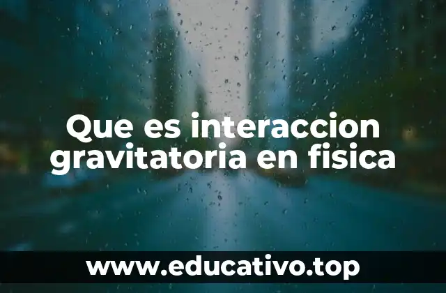 Que es interaccion gravitatoria en fisica