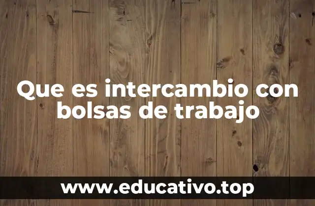 Que es intercambio con bolsas de trabajo