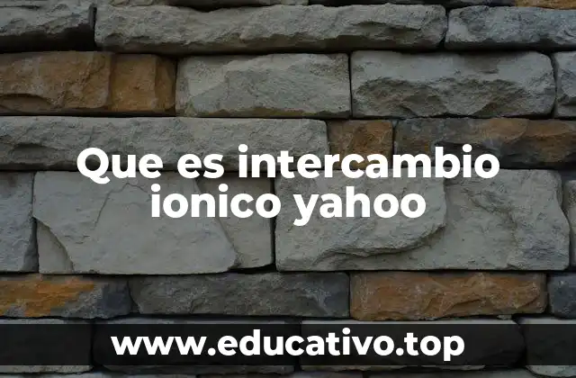 Que es intercambio ionico yahoo