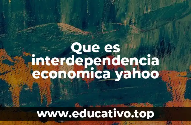 Que es interdependencia economica yahoo