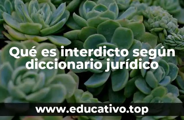 Qué es interdicto según diccionario jurídico