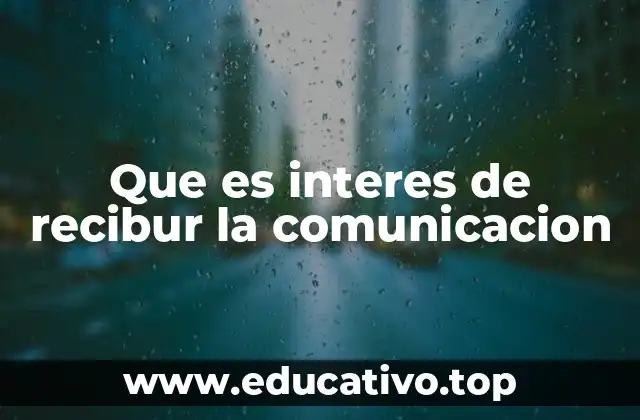 Que es interes de recibur la comunicacion