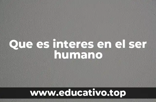 Que es interes en el ser humano