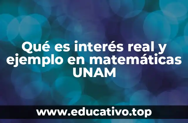 Qué es interés real y ejemplo en matemáticas UNAM