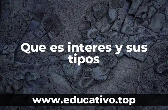 Que es interes y sus tipos