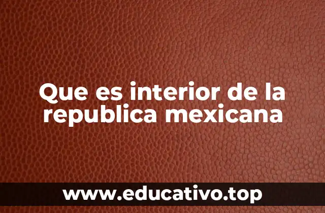 Que es interior de la republica mexicana