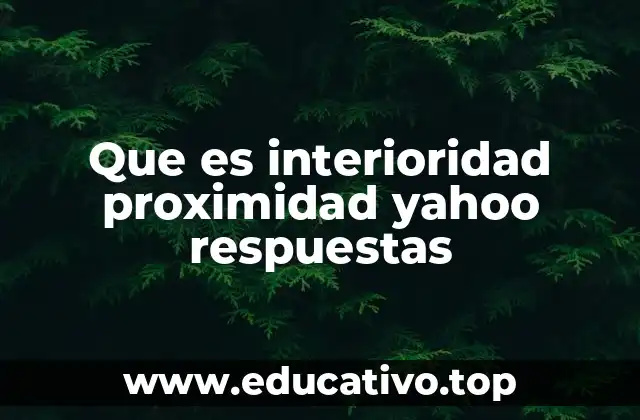 Que es interioridad proximidad yahoo respuestas