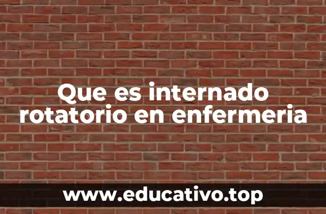 Que es internado rotatorio en enfermeria