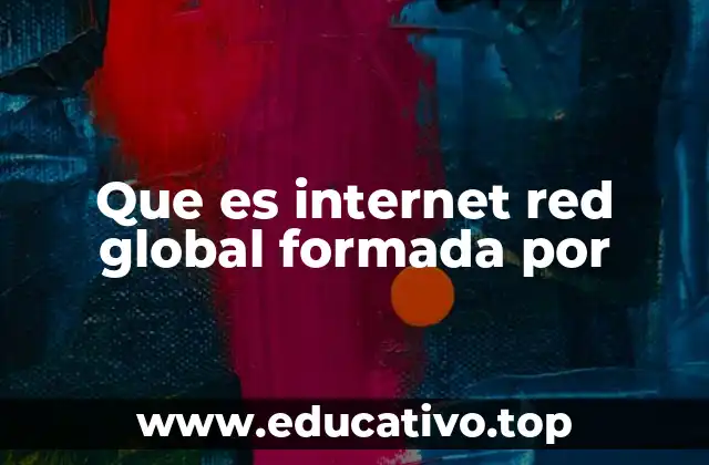 Que es internet red global formada por