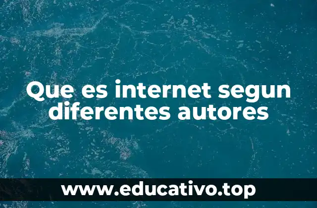 Que es internet segun diferentes autores