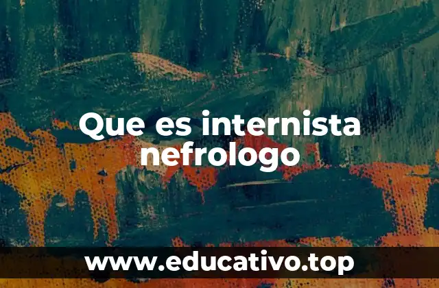 Que es internista nefrologo