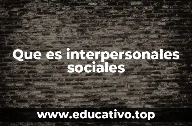 Que es interpersonales sociales