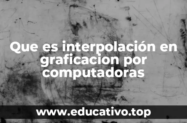 Que es interpolación en graficacion por computadoras