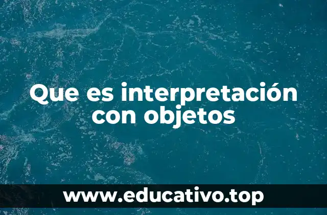Que es interpretación con objetos