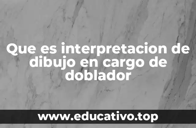 Que es interpretacion de dibujo en cargo de doblador