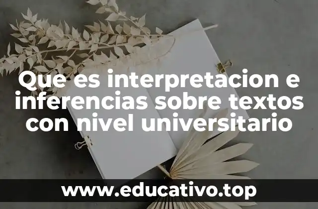 Que es interpretacion e inferencias sobre textos con nivel universitario