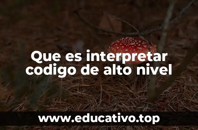 Que es interpretar codigo de alto nivel
