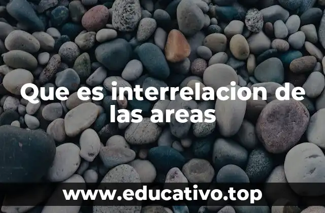 Que es interrelacion de las areas