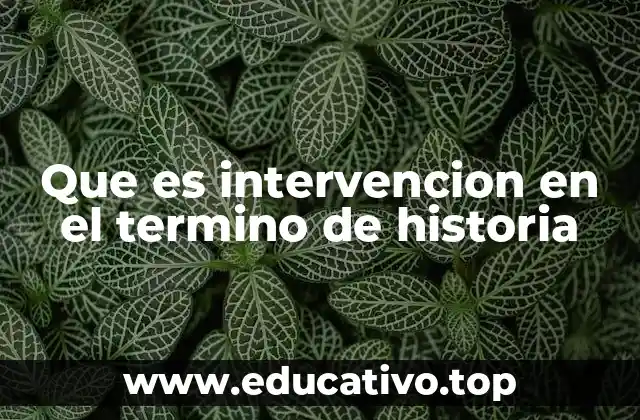 Que es intervencion en el termino de historia