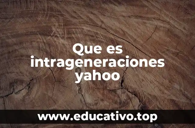 Que es intrageneraciones yahoo